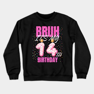 Bruh Its My 14Th Birthday  14 Years Old Birthday Kids Crewneck Sweatshirt